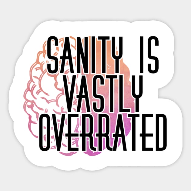 Sanity is Vastly Overrated Sticker by trubble